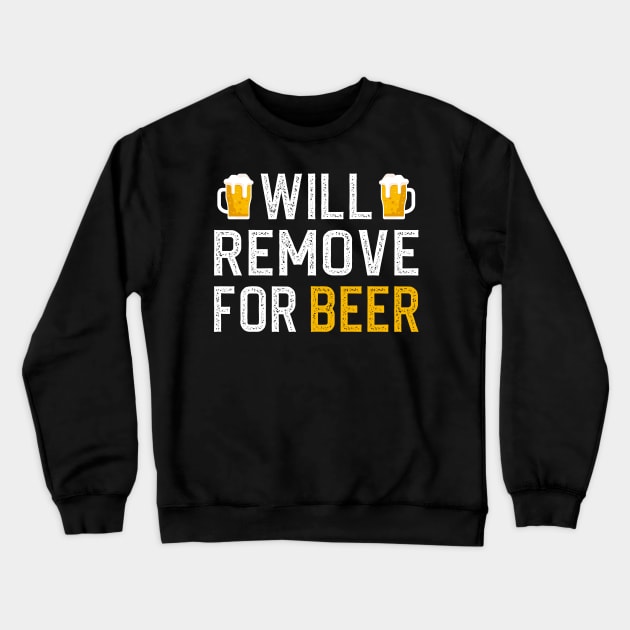 Will Remove For Beer Crewneck Sweatshirt by DragonTees